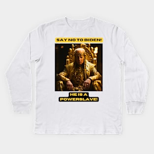 Say no to Biden! He is a Powerslave! Kids Long Sleeve T-Shirt